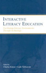 Interactive Literacy Education: Facilitating Literacy Environments Through Technology - Charles K. Kinzer, Ludo Verhoeven