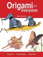 Origami for Everyone: Beginner - Intermediate - Advanced - Didier Boursin