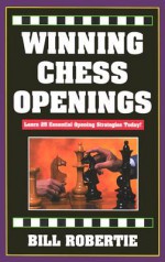 Winning Chess Openings: Learn 25 Essential Opening Strategies Today! - Bill Robertie