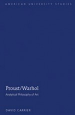 Proust/Warhol: Analytical Philosophy of Art (American University Studies XX: Fine Arts) (American University Studies XX: Fine Arts) (American University Studies Series XX: Fine Arts) - David Carrier