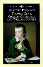 Selected Poems of Thomas Gray, Charles Churchill and William Cowper (Penguin Classics) - Thomas Gray, William Cowper, Charles Churchill