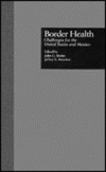 Border Health: Challenges for the United States and Mexico: Challenges for the United States and Mexico - John G. Bruhn