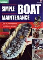 Simple Boat Maintenance: Diy For Yachts And Motorboats Colour Edition - Pat Manley