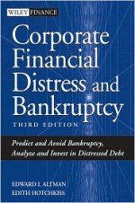 Corporate Financial Distress and Bankruptcy: Predict and Avoid Bankruptcy, Analyze and Invest in Distressed Debt , 3rd Edition - Edward I. Altman