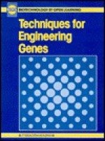 Techniques for Engineering Genes - BIOTOL, B.C. Currell, R.C.E. Dam-Mieras