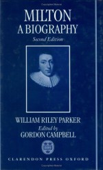 Milton: A Biography - William Riley Parker, Gordon Campbell