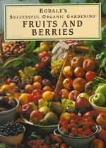 Rodale's Successful Organic Gardening: Fruits and Berries (Rodale's Successful Organic Gardening) - Susan McClure, Lee Reich