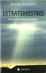 Extraterrestres - el secreto mejor Guardado - Rafael Palacios