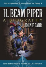 H. Beam Piper: A Biography - John F. Carr