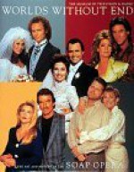 Worlds Without End: The Art and History of the Soap Opera - Museum of Television & Radio, Robert J. Thompson, Museum of Television & Radio