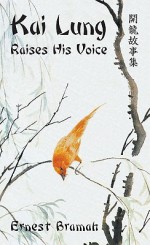 Kai Lung Raises His Voice - Ernest Bramah, William Charlton