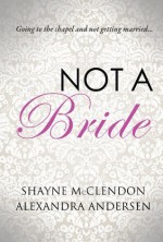 Not a Bride - Alexandra Andersen, Shayne McClendon