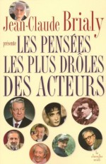 Les pensées les plus drôles des acteurs (Le sens de l'humour) (French Edition) - Jean-Claude Brialy