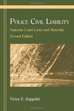 Police Civil Liability: Supreme Court Cases and Materials - Victor E. Kappeler