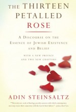 The Thirteen Petalled Rose: A Discourse On The Essence Of Jewish Existence And Belief - Adin Steinsaltz, Yehuda Hanegbi