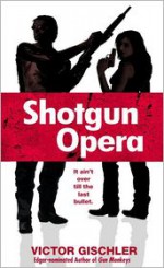 Shotgun Opera - Victor Gischler