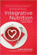 Integrative Nutrition: Your Guide to a Happier, Healthier Life - Joshua Rosenthal