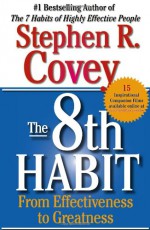 The 8th Habit: From Effectiveness to Greatness - Stephen R. Covey