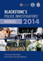 Blackstone's Police Investigators' Manual 2014 - Paul Connor, Glenn Hutton, David Johnston, Gavin McKinnon