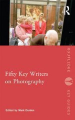 Fifty Key Writers on Photography - Mark Durden