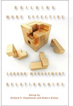 Building More Effective Labour-Management Relationships - Richard P. Chaykowski, Robert Hickey