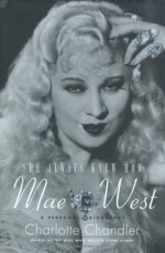 She Always Knew How: Mae West, a Personal Biography - Charlotte Chandler