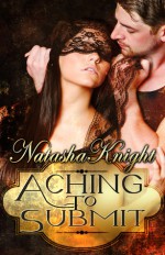 Aching To Submit - Natasha Knight