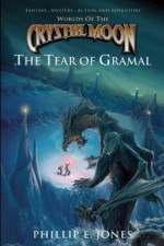 Worlds of the Crystal Moon: The Tear of Gramal - Phillip E. Jones