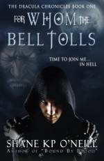 For Whom The Bell Tolls (Vlad Dracula, #1) - Shane K.P. O'Neill