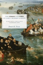 The Struggle for Power in Early Modern Europe: Religious Conflict, Dynastic Empires, and International Change - Daniel H. Nexon