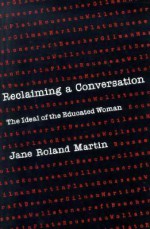 Reclaiming a Conversation: The Ideal of Educated Woman - Jane Roland Martin