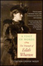 A Feast of Words: The Triumph of Edith Wharton (Radcliffe Biography Series) - Cynthia Griffin Wolff