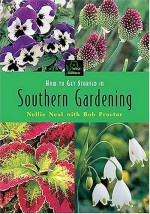 How to Get Started in Southern Gardening - Nellie Neal, Rob Proctor