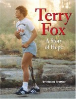 Terry Fox: A Story of Hope - Maxine Trottier