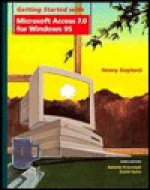 Wiley Getting Started, with Microsoft Access 7.0 for Windows 95 - Henry H. Gaylord