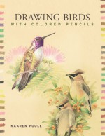 Drawing Birds with Colored Pencils - Kaaren Poole, Prolific Impressions Inc.