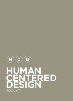 Human-Centered Design Toolkit: An Open-Source Toolkit To Inspire New Solutions in the Developing World - Ideo, The Bill & Melinda Gates Foundation