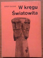 W kręgu Światowita - Jerzy Głosik