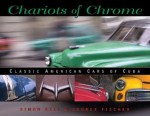 Chariots of Chrome: Classic American Cars of Cuba - George Fischer, Simon Bell