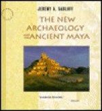 The New Archaeology and the Ancient Maya - Jeremy A. Sabloff