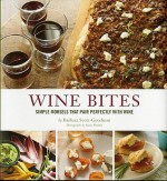 Wine Bites: 64 Simple Nibbles That Pair Perfectly with Wine - Barbara Scott-Goodman