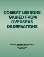 Combat Lessons Gained from Overseas Observation - Army Ground Forces Headquarters, Army War College