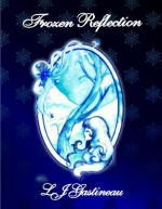 Frozen Reflection: The Crystal Garden Saga - LJ Gastineau, Doris Ross