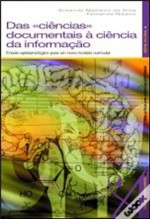 Das Ciências Documentais à Ciência da Informação: Ensaio Epistemológico para um Novo Modelo Curricular - Armando Malheiro da Silva, Fernanda Ribeiro