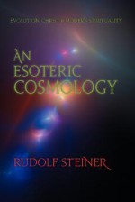 An Esoteric Cosmology - Rudolf Steiner, Edouard Shure, Bernard Garber