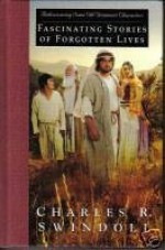 Facinating Stories of Forgotten Lives: Rediscovering some Old Testament Characters - Charles R. Swindoll