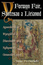 Y Forwyn Fair, Santesau A Lleianod: Agweddau Ar Wyryfdod A Diweirdeb Yng Nghymru'r Oesoedd Canol - Jane Cartwright