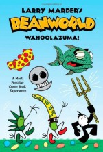 Beanworld, Vol. 1: Wahoolazuma! - Larry Marder