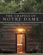 The Chapels of Notre Dame - Lawrence S. Cunningham, Matt Cashore