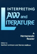 Interpreting Law and Literature: A Hermeneutic Reader - Sanford Levinson